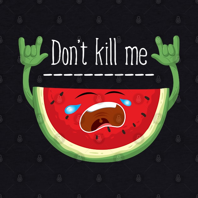 Don't Kill Me Watermelon by LotusTee